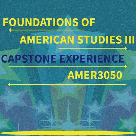 2022-23_AMER3050_FoundationsOfAmericanStudies3_CapstoneExperience_Thumbnail