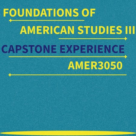 AMER3050_FoundationsOfAmericanStudies3_CapstoneExperience_Thumbnail